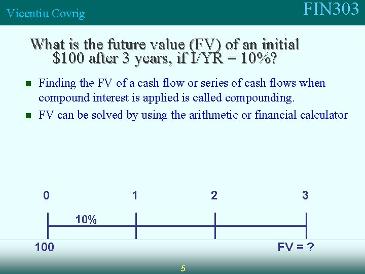 FIN 303 Vicentiu Covrig What is the future value (FV) of an initial $100