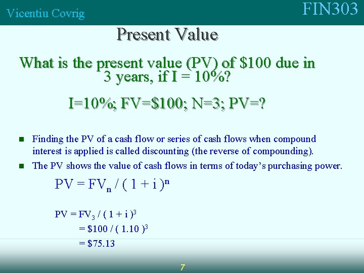 FIN 303 Vicentiu Covrig Present Value What is the present value (PV) of $100
