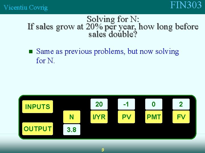 FIN 303 Vicentiu Covrig Solving for N: If sales grow at 20% per year,