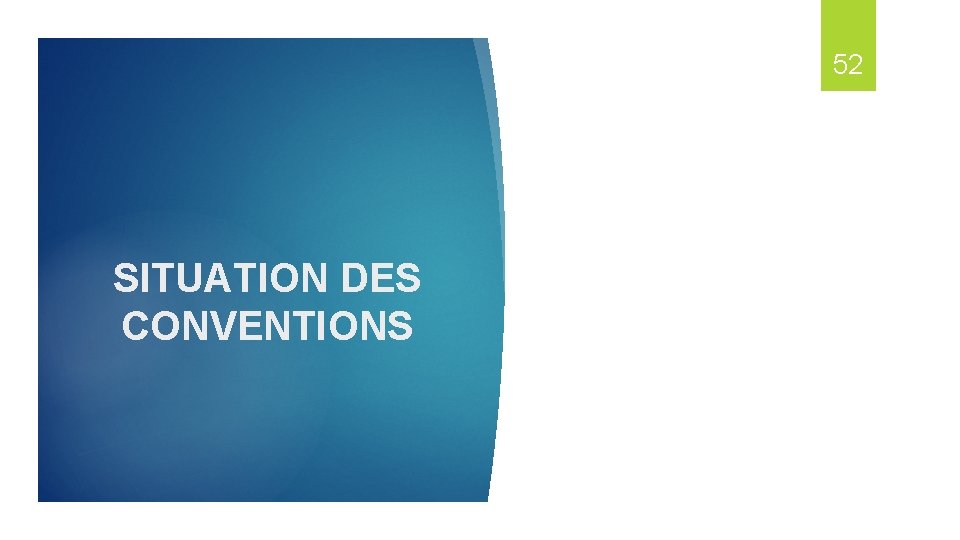 52 SITUATION DES CONVENTIONS 