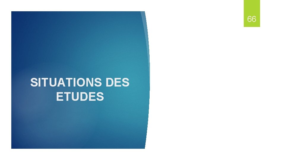 66 SITUATIONS DES ETUDES 
