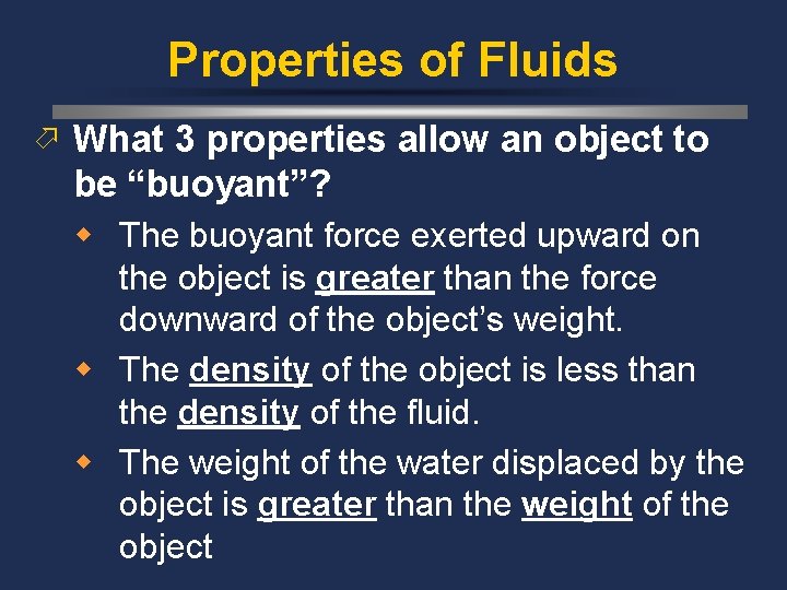 Properties of Fluids ö What 3 properties allow an object to be “buoyant”? w