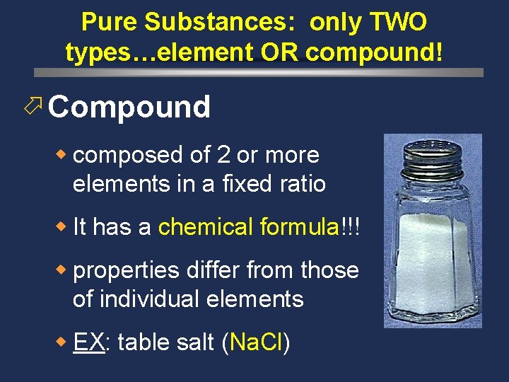 Pure Substances: only TWO types…element OR compound! ö Compound w composed of 2 or