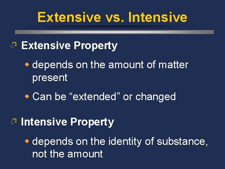 Extensive vs. Intensive ö Extensive Property w depends on the amount of matter present