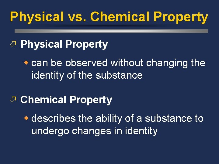 Physical vs. Chemical Property ö Physical Property w can be observed without changing the