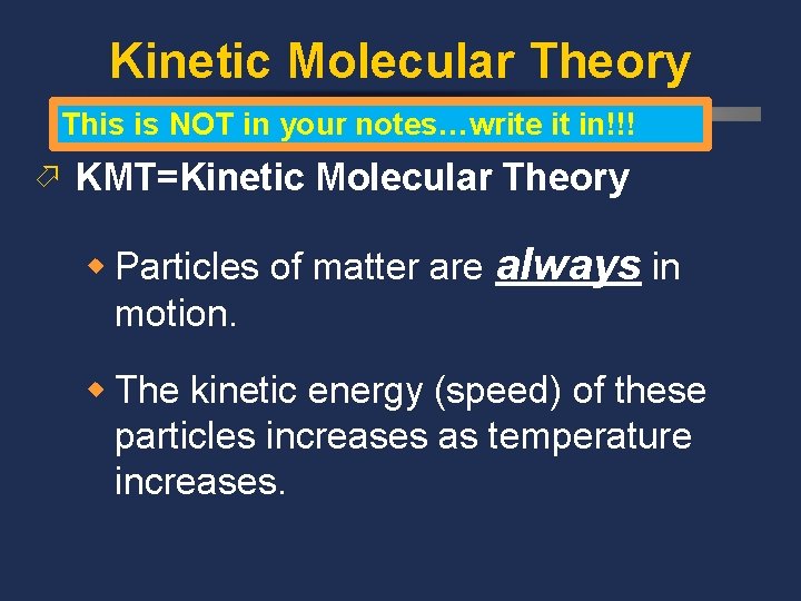 Kinetic Molecular Theory This is NOT in your notes…write it in!!! ö KMT=Kinetic Molecular