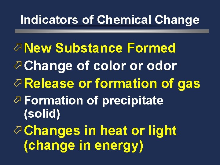 Indicators of Chemical Change ö New Substance Formed ö Change of color or odor