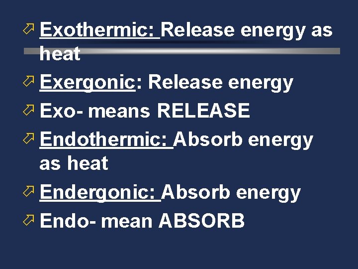 ö Exothermic: Release energy as heat ö Exergonic: Release energy ö Exo- means RELEASE