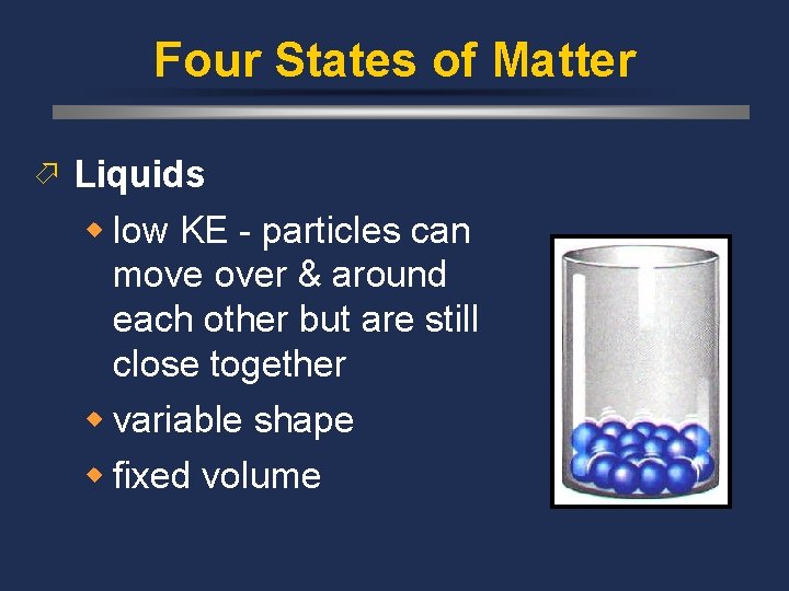 Four States of Matter ö Liquids w low KE - particles can move over