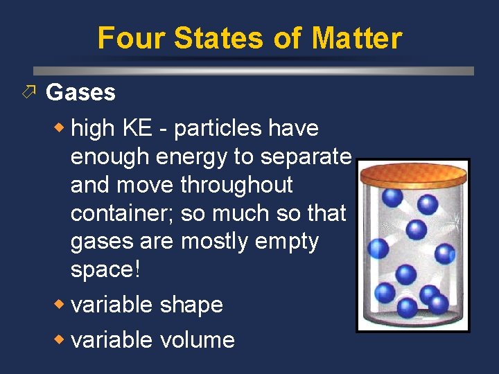 Four States of Matter ö Gases w high KE - particles have enough energy