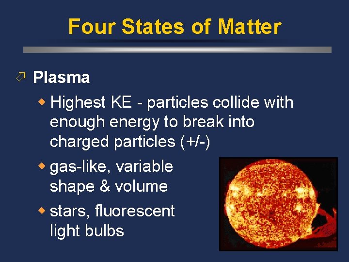 Four States of Matter ö Plasma w Highest KE - particles collide with enough