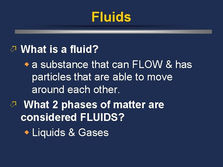 Fluids ö What is a fluid? w a substance that can FLOW & has