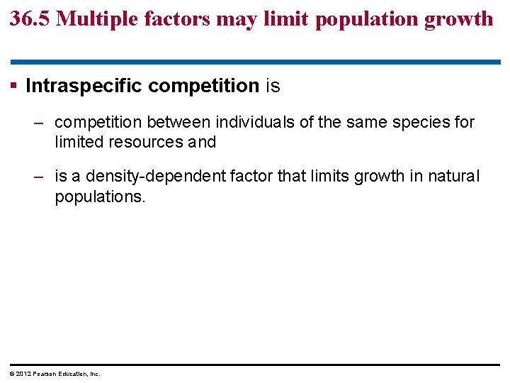 36. 5 Multiple factors may limit population growth § Intraspecific competition is – competition