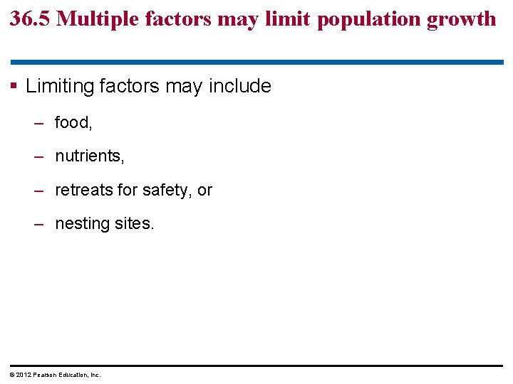 36. 5 Multiple factors may limit population growth § Limiting factors may include –