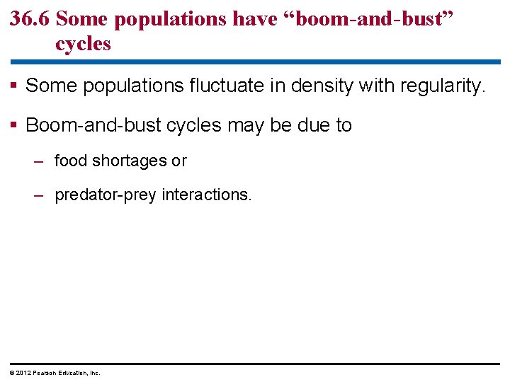 36. 6 Some populations have “boom-and-bust” cycles § Some populations fluctuate in density with