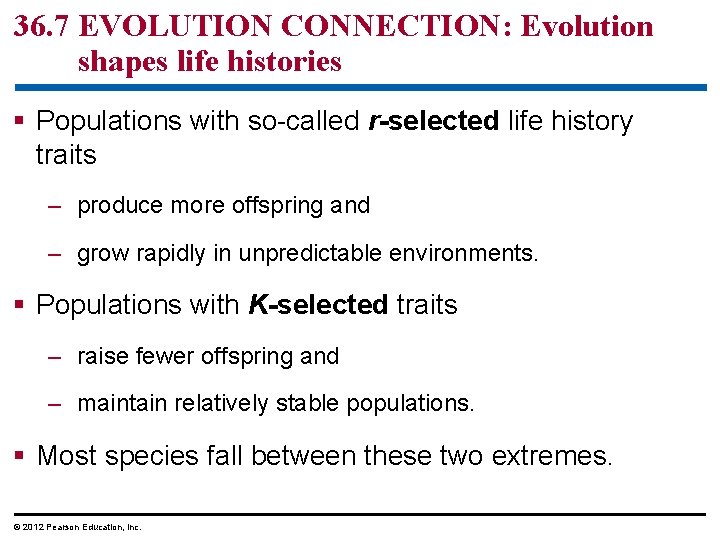 36. 7 EVOLUTION CONNECTION: Evolution shapes life histories § Populations with so-called r-selected life