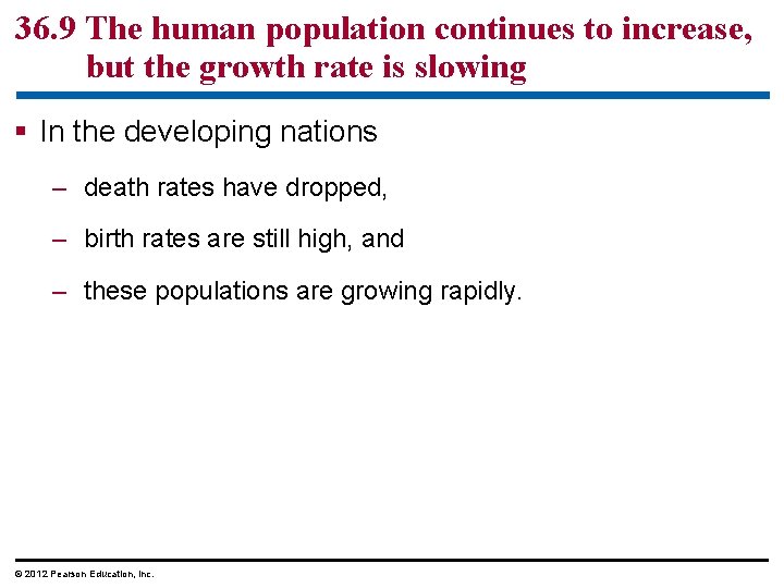 36. 9 The human population continues to increase, but the growth rate is slowing