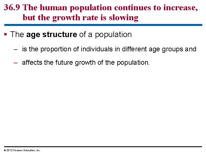 36. 9 The human population continues to increase, but the growth rate is slowing