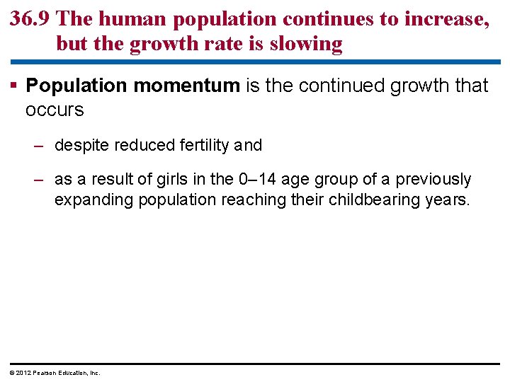 36. 9 The human population continues to increase, but the growth rate is slowing