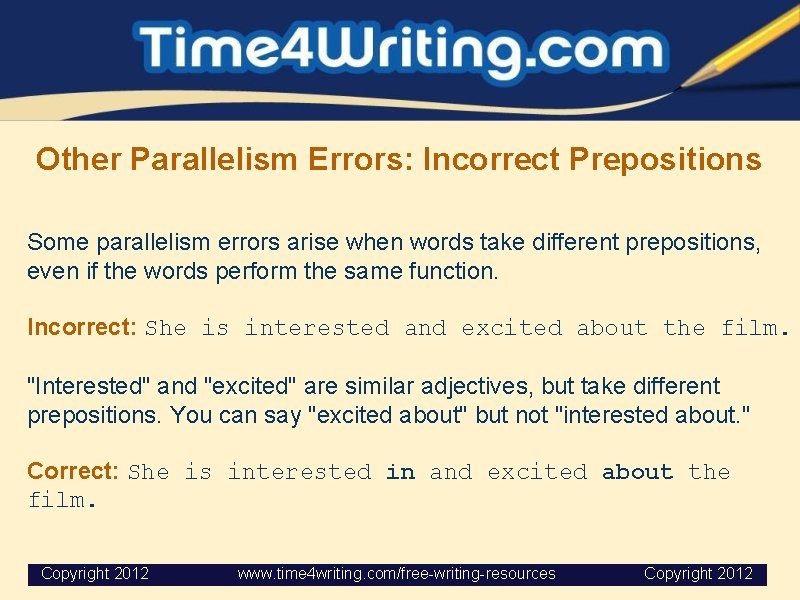 Other Parallelism Errors: Incorrect Prepositions Some parallelism errors arise when words take different prepositions,