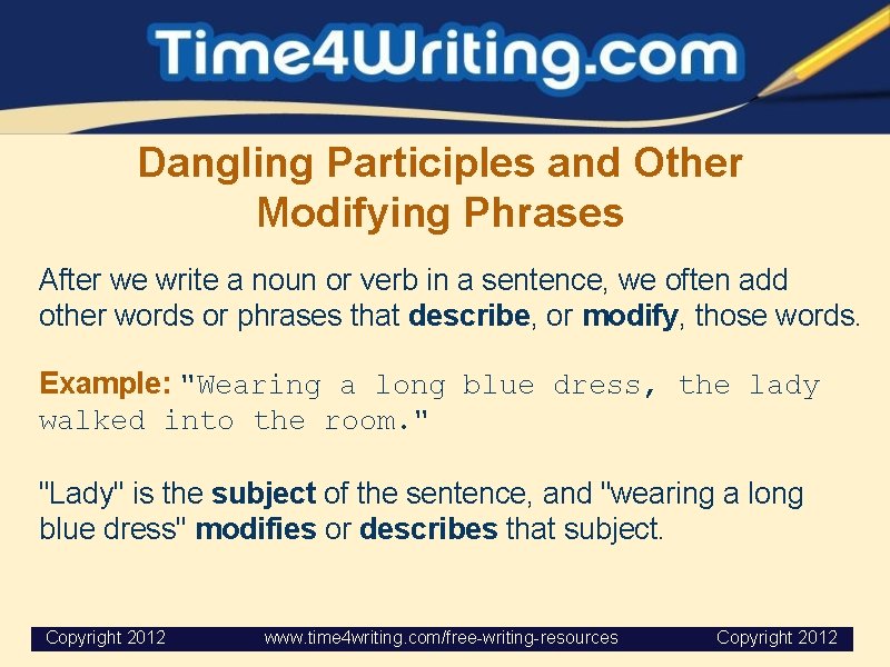 Dangling Participles and Other Modifying Phrases After we write a noun or verb in