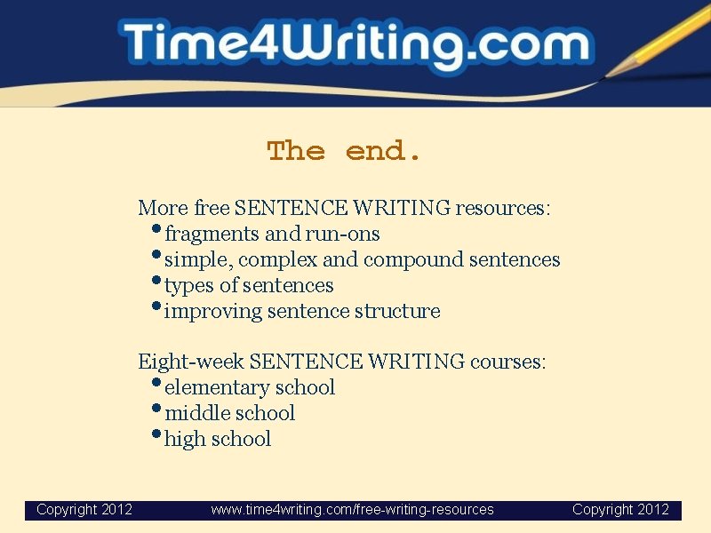 The end. More free SENTENCE WRITING resources: fragments and run-ons simple, complex and compound