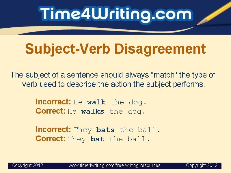 Subject-Verb Disagreement The subject of a sentence should always "match" the type of verb