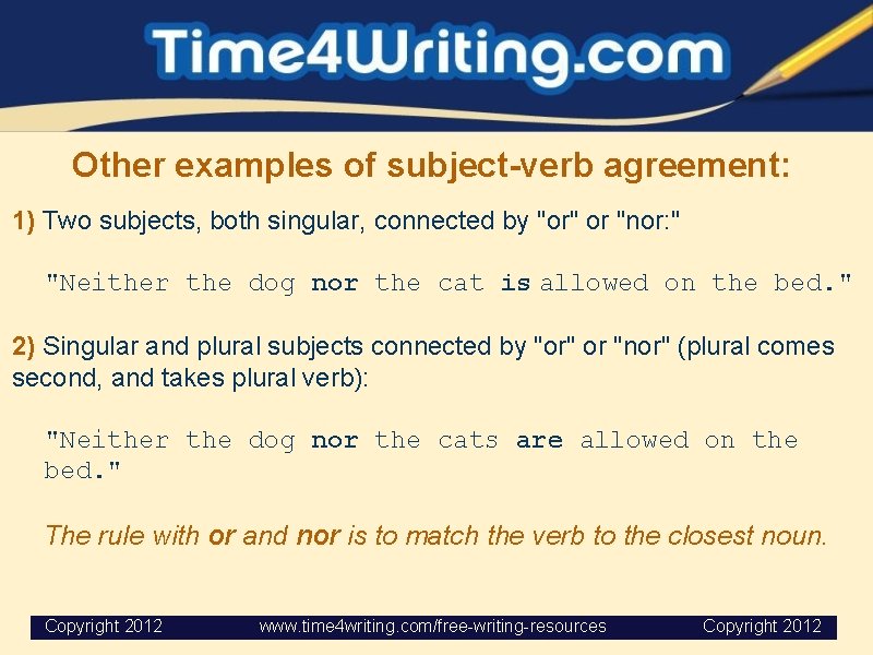 Other examples of subject-verb agreement: 1) Two subjects, both singular, connected by "or" or