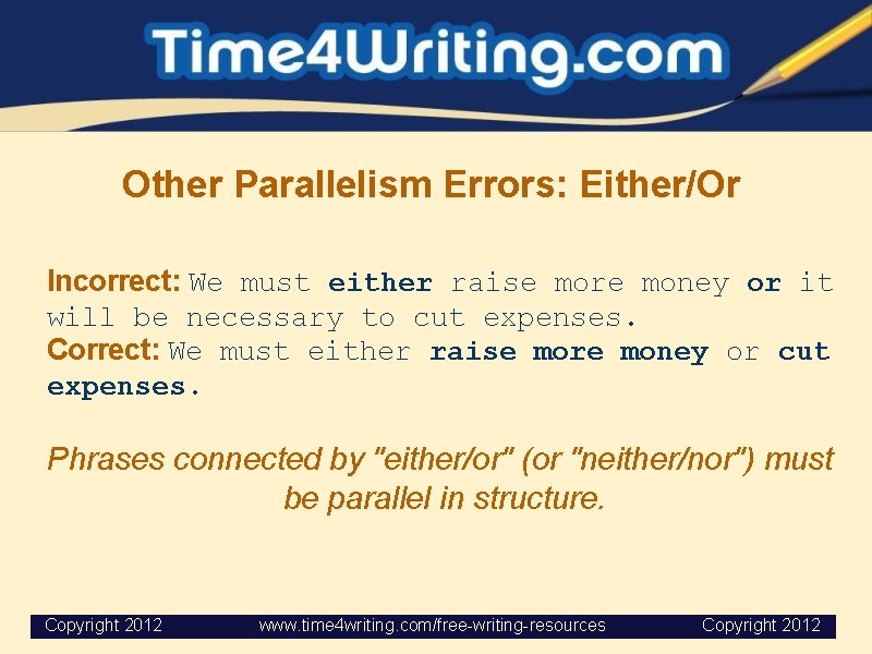 Other Parallelism Errors: Either/Or Incorrect: We must either raise more money or it will