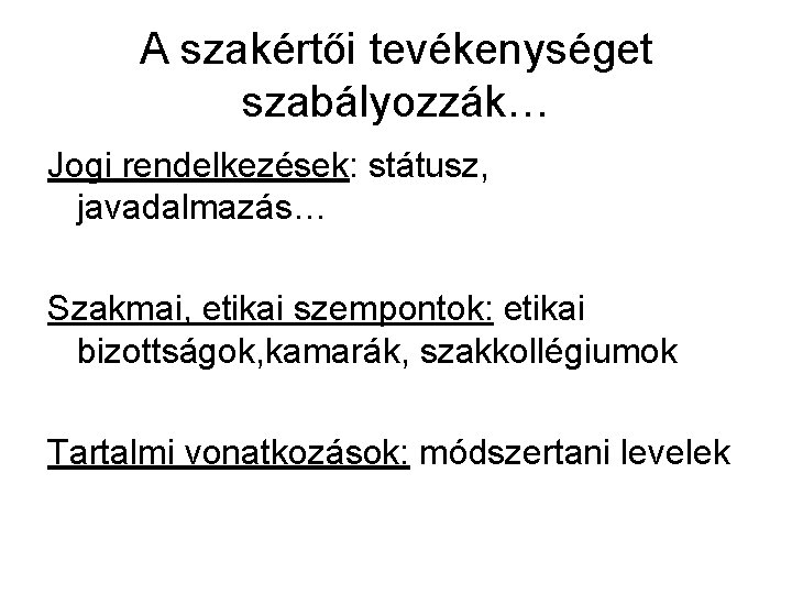 A szakértői tevékenységet szabályozzák… Jogi rendelkezések: státusz, javadalmazás… Szakmai, etikai szempontok: etikai bizottságok, kamarák,