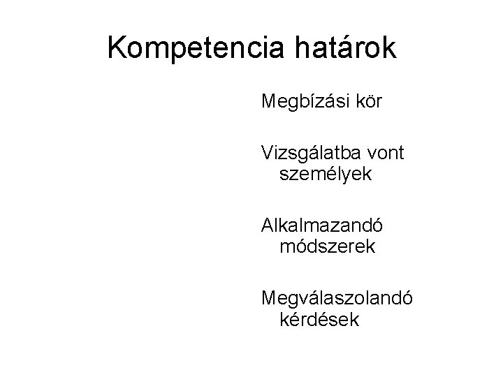 Kompetencia határok Megbízási kör Vizsgálatba vont személyek Alkalmazandó módszerek Megválaszolandó kérdések 