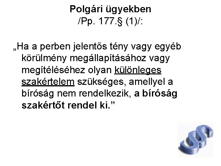 Polgári ügyekben /Pp. 177. § (1)/: „Ha a perben jelentős tény vagy egyéb körülmény