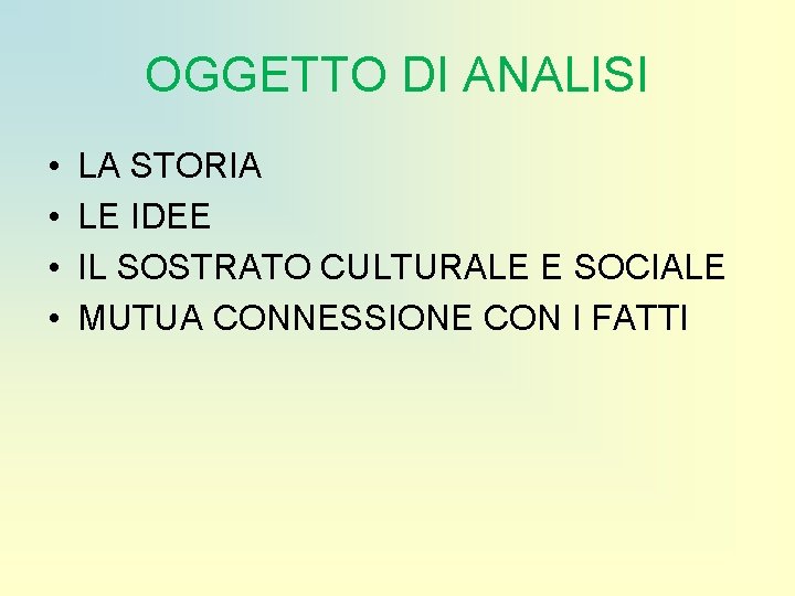 OGGETTO DI ANALISI • • LA STORIA LE IDEE IL SOSTRATO CULTURALE E SOCIALE