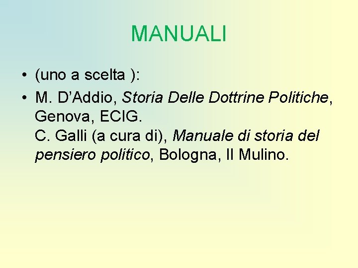 MANUALI • (uno a scelta ): • M. D’Addio, Storia Delle Dottrine Politiche, Genova,
