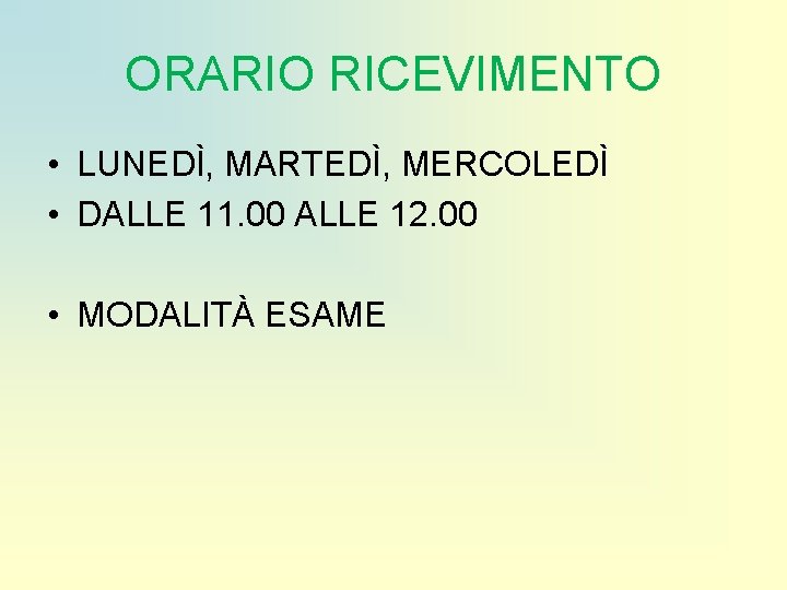 ORARIO RICEVIMENTO • LUNEDÌ, MARTEDÌ, MERCOLEDÌ • DALLE 11. 00 ALLE 12. 00 •