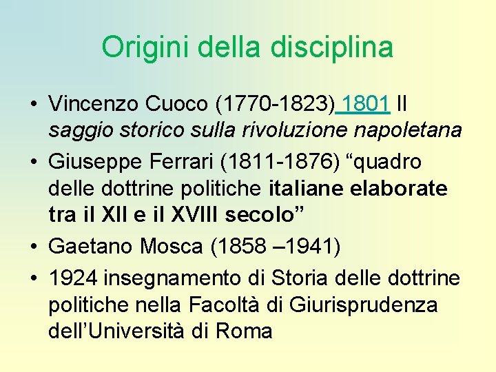 Origini della disciplina • Vincenzo Cuoco (1770 -1823) 1801 Il saggio storico sulla rivoluzione