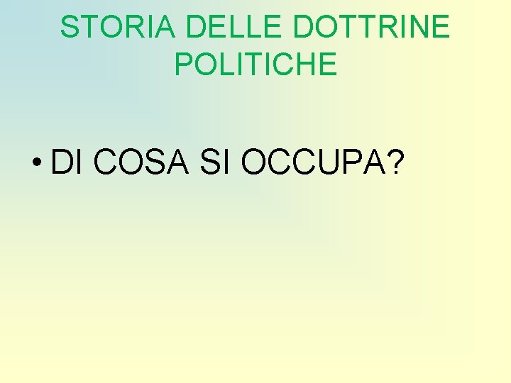 STORIA DELLE DOTTRINE POLITICHE • DI COSA SI OCCUPA? 