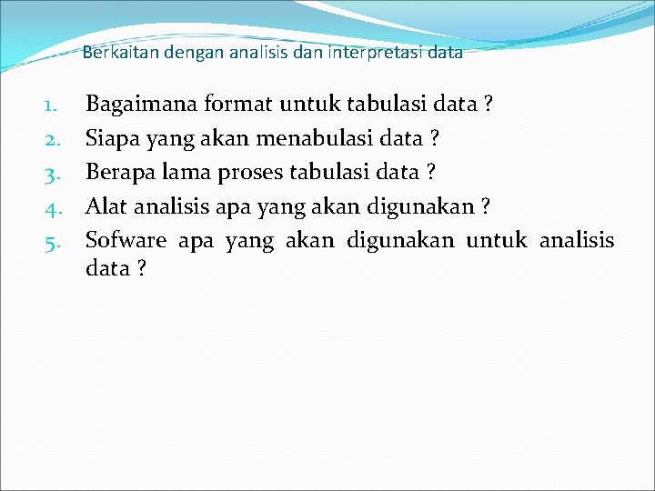 Berkaitan dengan analisis dan interpretasi data 1. 2. 3. 4. 5. Bagaimana format untuk