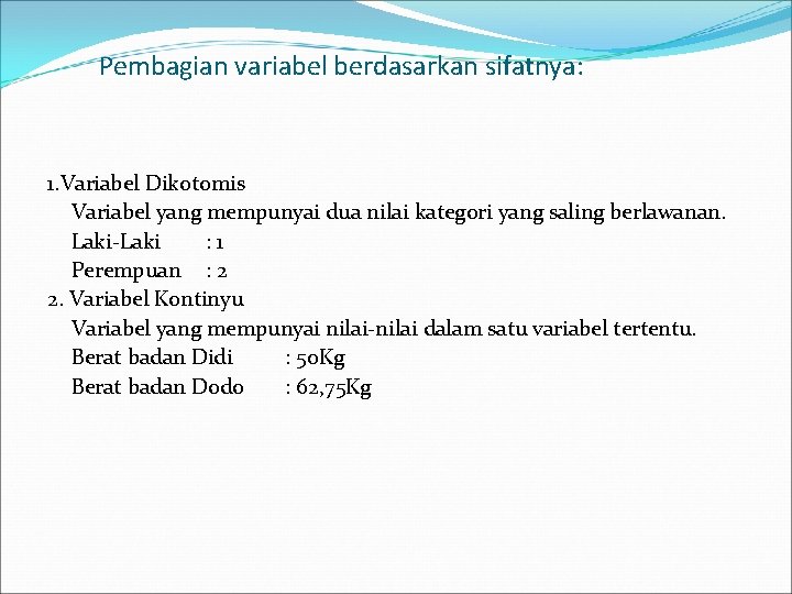 Pembagian variabel berdasarkan sifatnya: 1. Variabel Dikotomis Variabel yang mempunyai dua nilai kategori yang