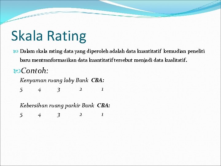 Skala Rating Dalam skala rating data yang diperoleh adalah data kuantitatif kemudian peneliti baru