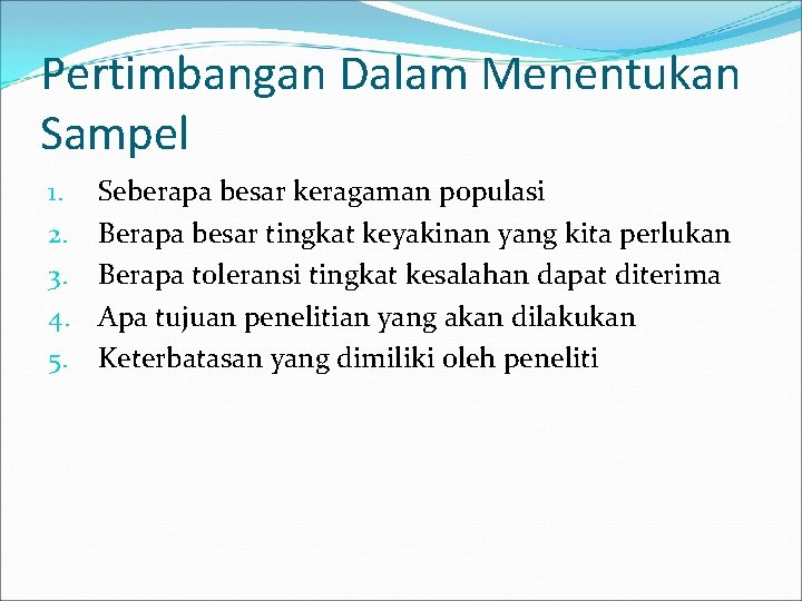 Pertimbangan Dalam Menentukan Sampel 1. 2. 3. 4. 5. Seberapa besar keragaman populasi Berapa