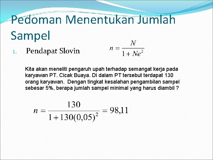 Pedoman Menentukan Jumlah Sampel 1. Pendapat Slovin Kita akan meneliti pengaruh upah terhadap semangat