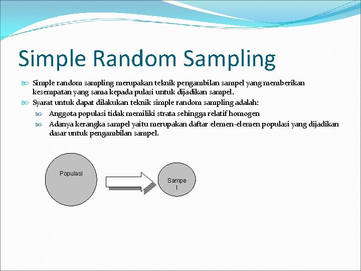 Simple Random Sampling Simple random sampling merupakan teknik pengambilan sampel yang memberikan kesempatan yang