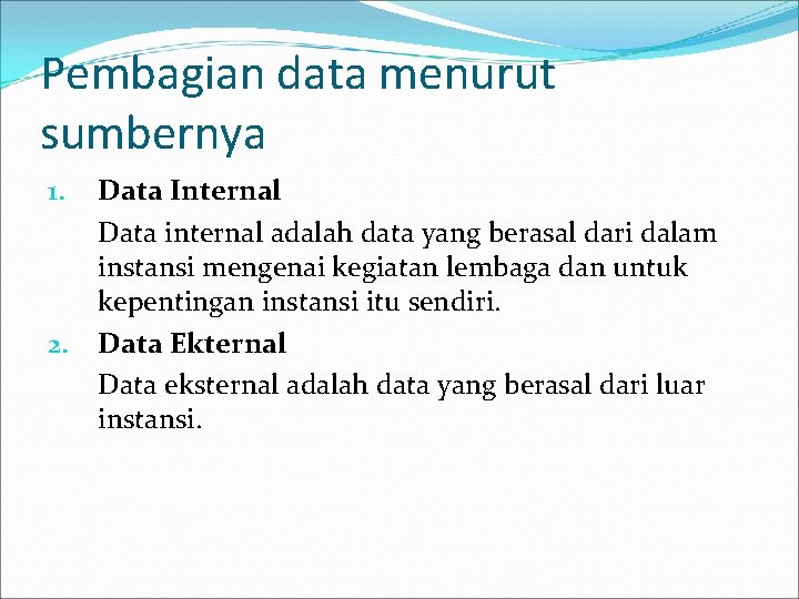 Pembagian data menurut sumbernya Data Internal Data internal adalah data yang berasal dari dalam