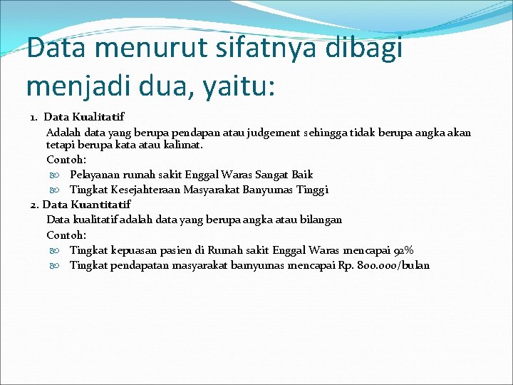 Data menurut sifatnya dibagi menjadi dua, yaitu: 1. Data Kualitatif Adalah data yang berupa