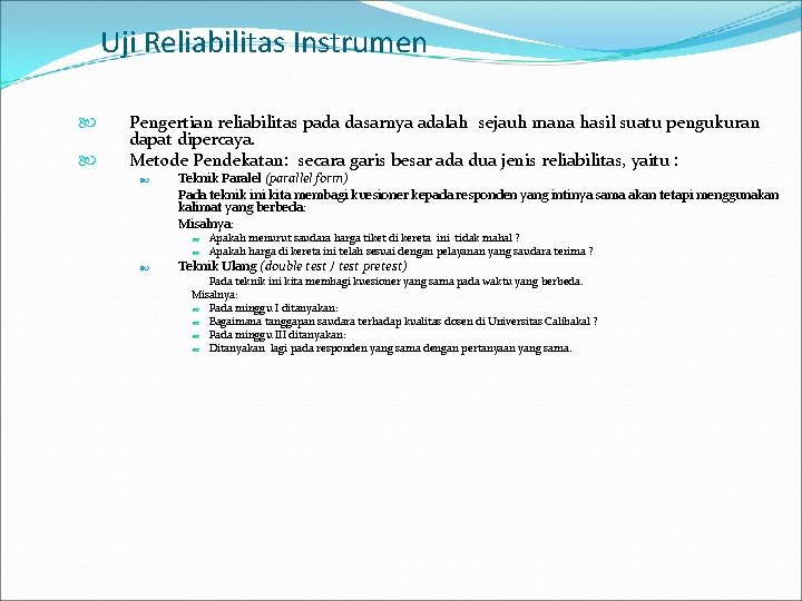 Uji Reliabilitas Instrumen Pengertian reliabilitas pada dasarnya adalah sejauh mana hasil suatu pengukuran dapat