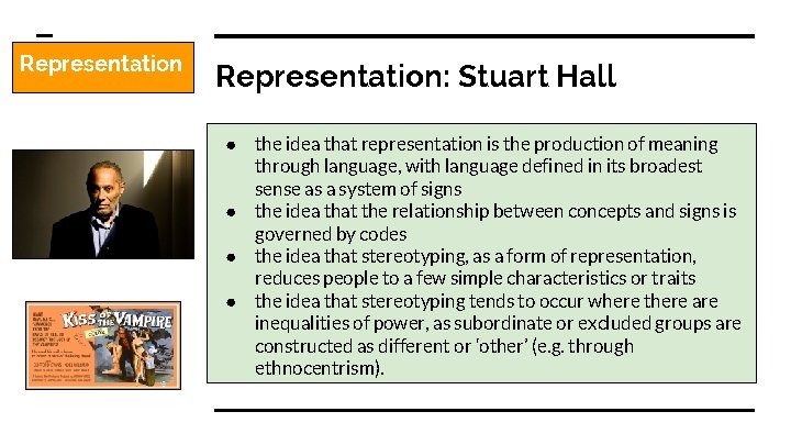 Representation: Stuart Hall ● the idea that representation is the production of meaning through