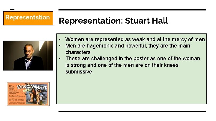 Representation: Stuart Hall • Women are represented as weak and at the mercy of