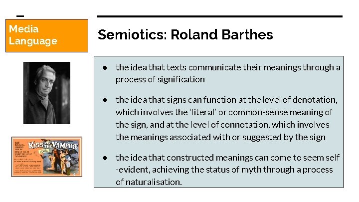 Media Language Semiotics: Roland Barthes ● the idea that texts communicate their meanings through