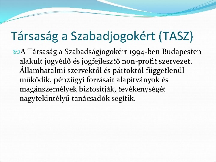Társaság a Szabadjogokért (TASZ) A Társaság a Szabadságjogokért 1994 -ben Budapesten alakult jogvédő és
